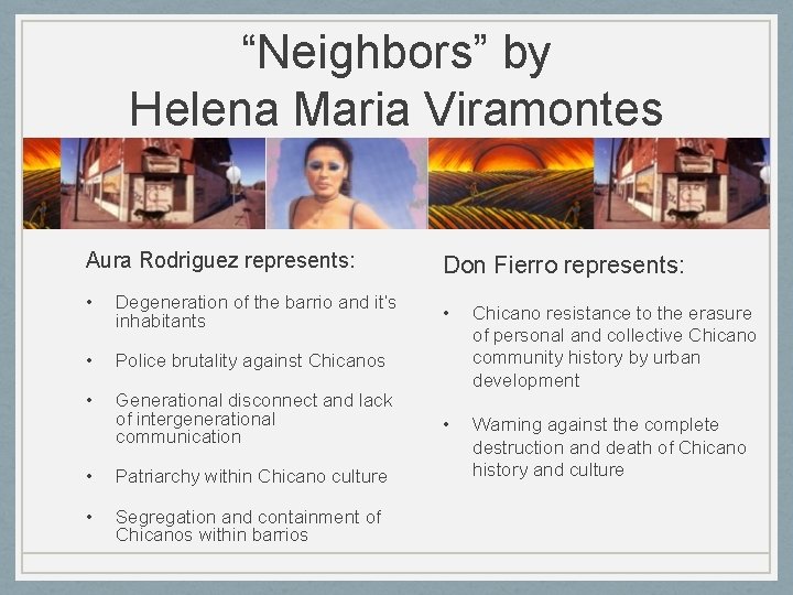 “Neighbors” by Helena Maria Viramontes Aura Rodriguez represents: • Degeneration of the barrio and