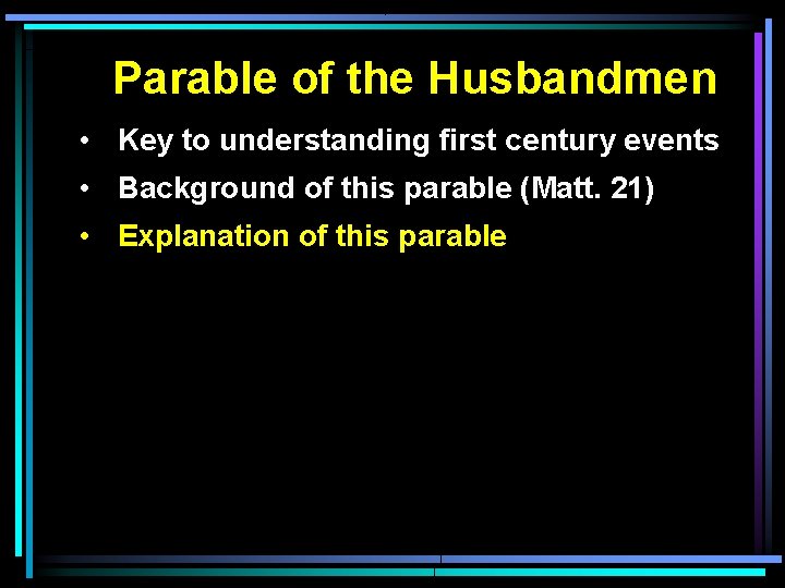 Parable of the Husbandmen • Key to understanding first century events • Background of