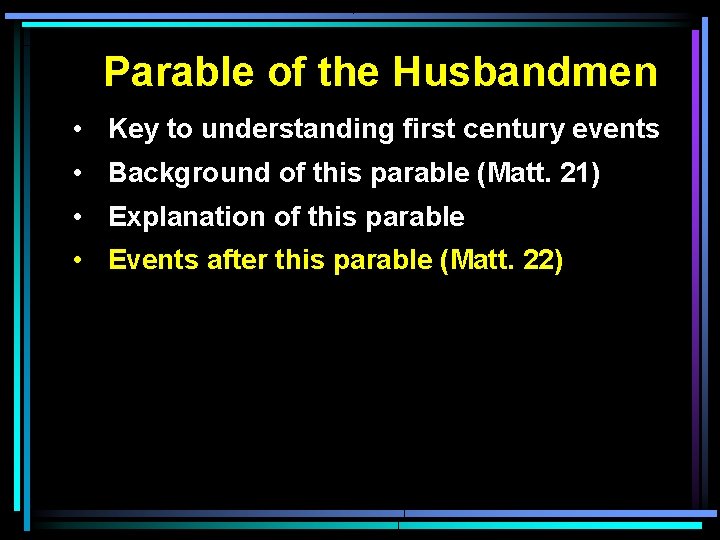 Parable of the Husbandmen • Key to understanding first century events • Background of