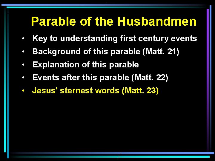 Parable of the Husbandmen • Key to understanding first century events • Background of