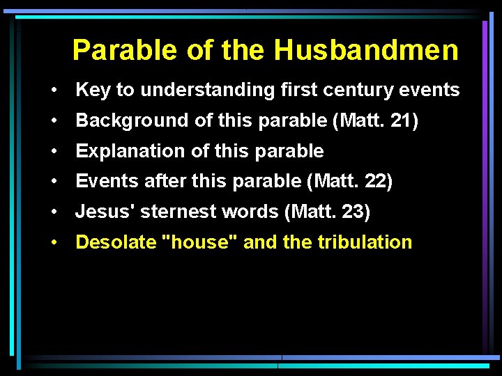 Parable of the Husbandmen • Key to understanding first century events • Background of