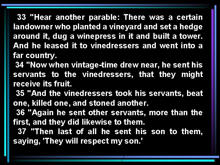 33 "Hear another parable: There was a certain landowner who planted a vineyard and
