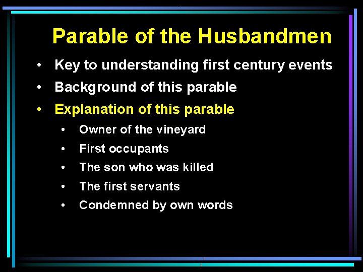 Parable of the Husbandmen • Key to understanding first century events • Background of