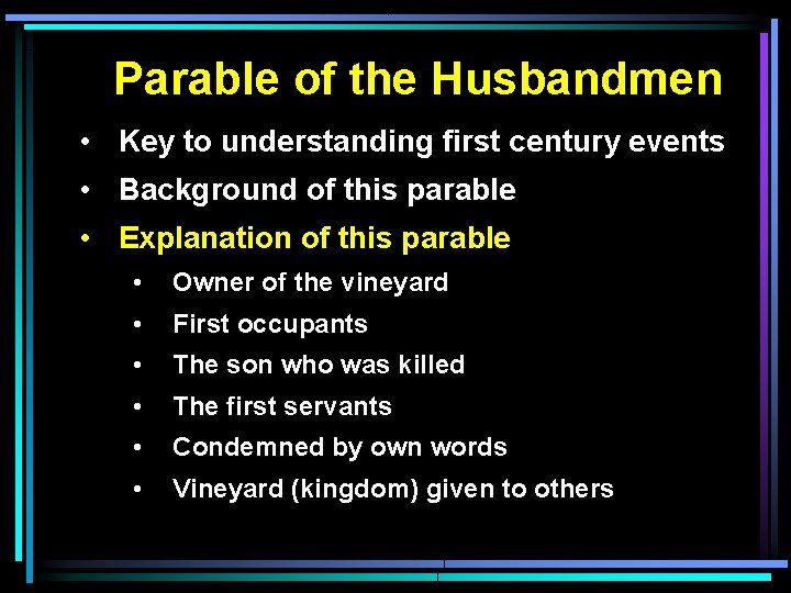 Parable of the Husbandmen • Key to understanding first century events • Background of