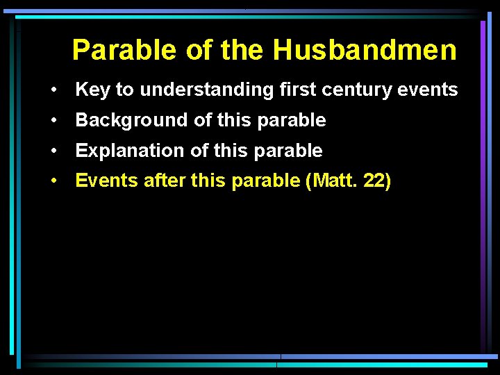 Parable of the Husbandmen • Key to understanding first century events • Background of