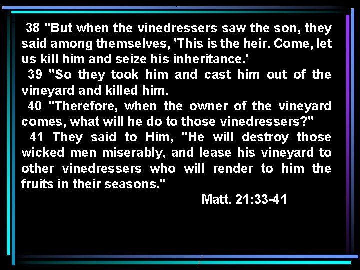 38 "But when the vinedressers saw the son, they said among themselves, 'This is