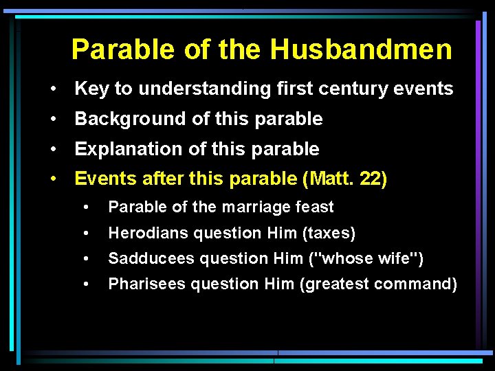 Parable of the Husbandmen • Key to understanding first century events • Background of