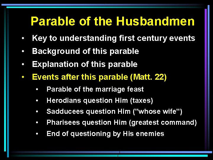 Parable of the Husbandmen • Key to understanding first century events • Background of