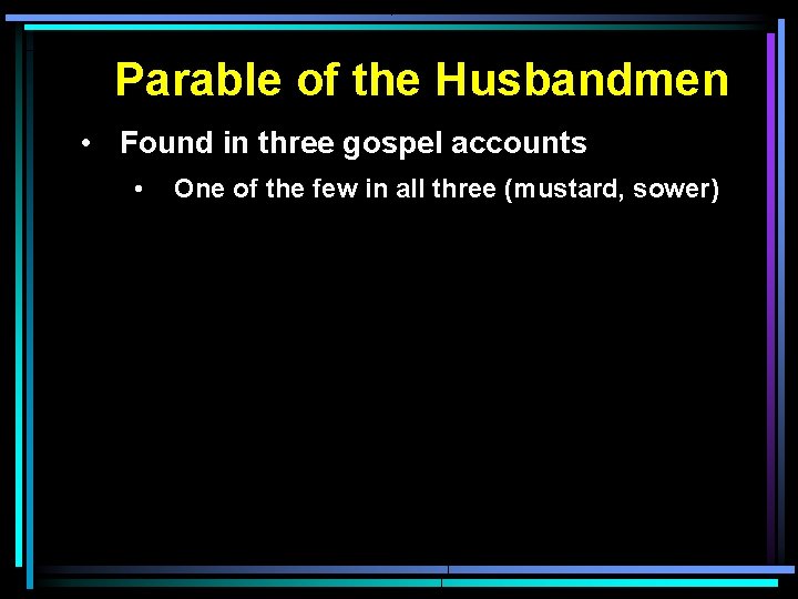 Parable of the Husbandmen • Found in three gospel accounts • One of the