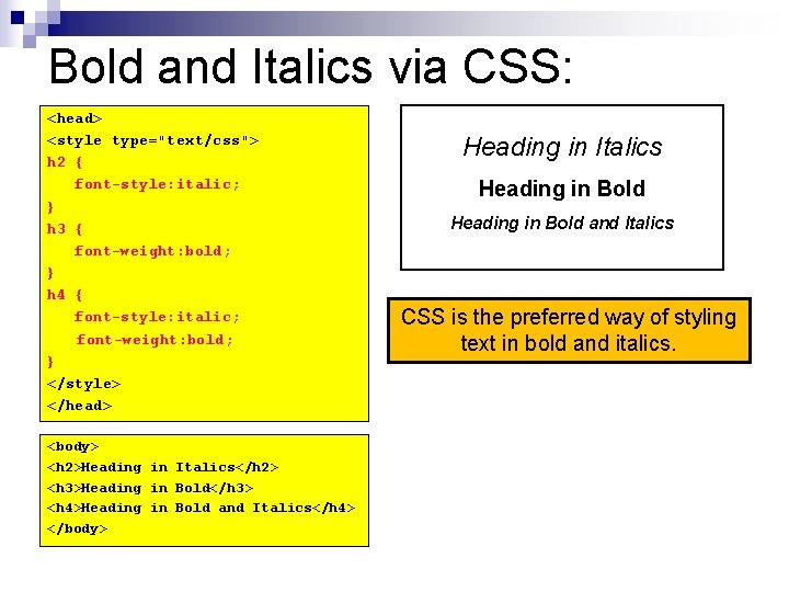 Bold and Italics via CSS: <head> <style type="text/css"> h 2 { font-style: italic; }