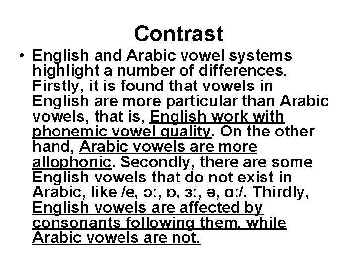 Contrast • English and Arabic vowel systems highlight a number of differences. Firstly, it