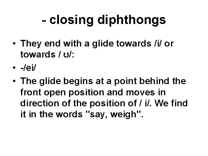 - closing diphthongs • They end with a glide towards /i/ or towards /