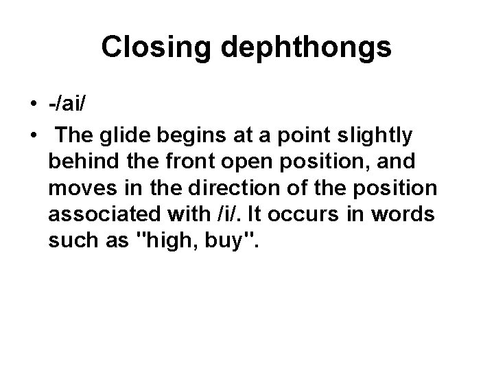 Closing dephthongs • -/ai/ • The glide begins at a point slightly behind the