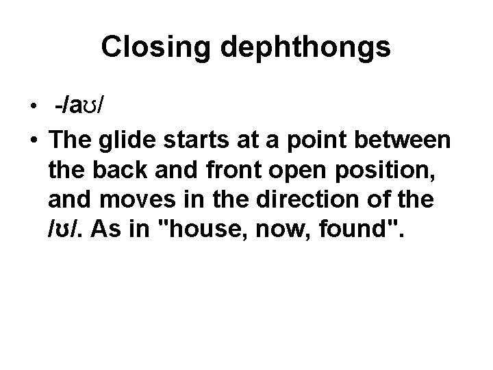 Closing dephthongs • -/aʊ/ • The glide starts at a point between the back