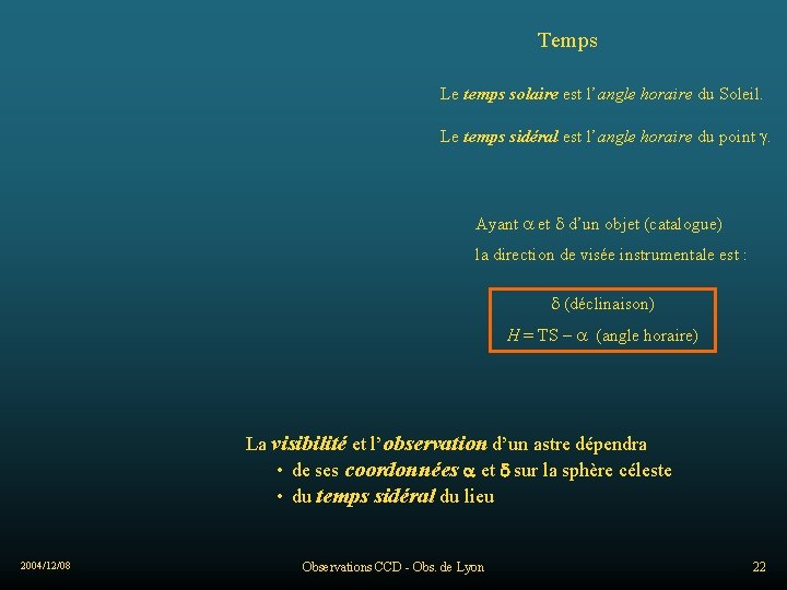 Temps Le temps solaire est l’angle horaire du Soleil. Le temps sidéral est l’angle