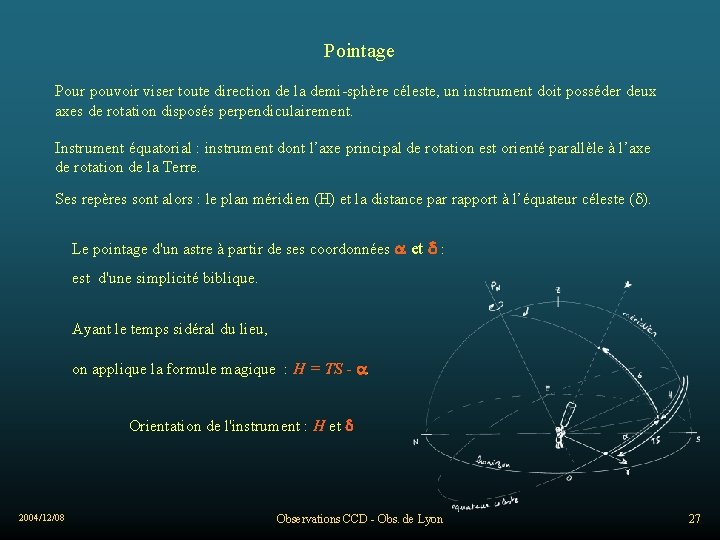 Pointage Pour pouvoir viser toute direction de la demi-sphère céleste, un instrument doit posséder