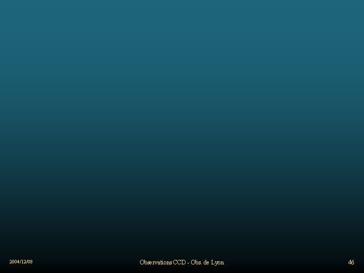 2004/12/08 Observations CCD - Obs. de Lyon 46 