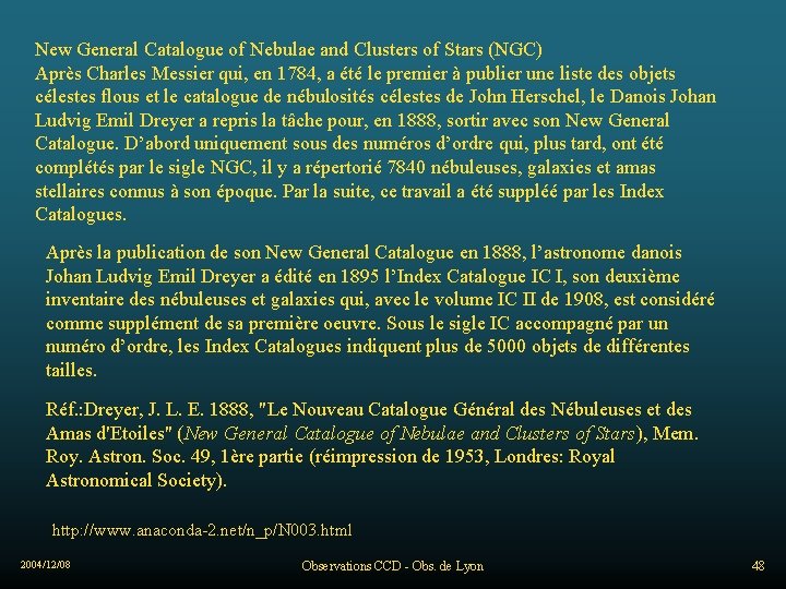New General Catalogue of Nebulae and Clusters of Stars (NGC) Après Charles Messier qui,