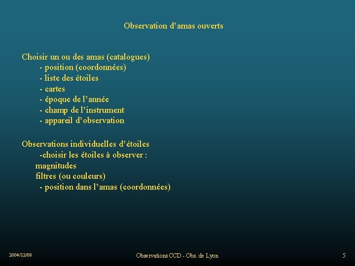 Observation d’amas ouverts Choisir un ou des amas (catalogues) - position (coordonnées) - liste