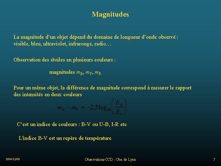 Magnitudes La magnitude d’un objet dépend du domaine de longueur d’onde observé : visible,