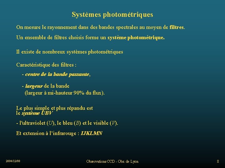 Systèmes photométriques On mesure le rayonnement dans des bandes spectrales au moyen de filtres.