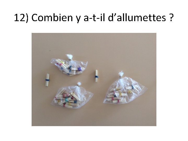 12) Combien y a-t-il d’allumettes ? 