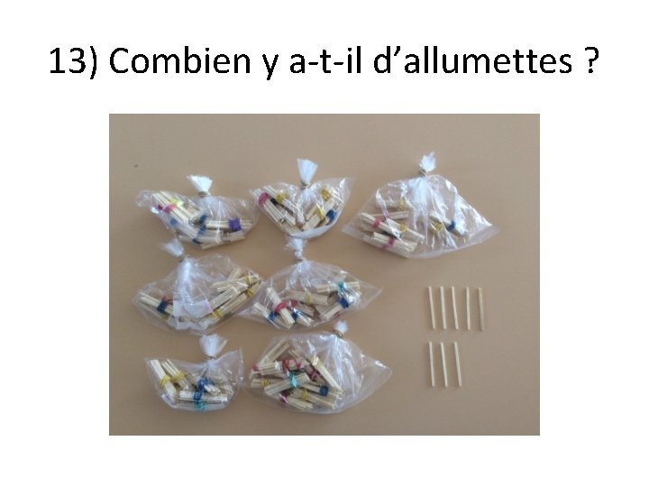 13) Combien y a-t-il d’allumettes ? 