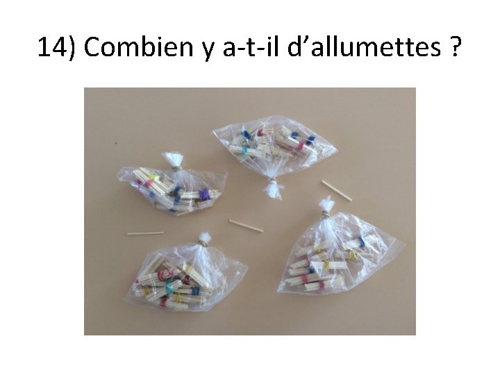 14) Combien y a-t-il d’allumettes ? 