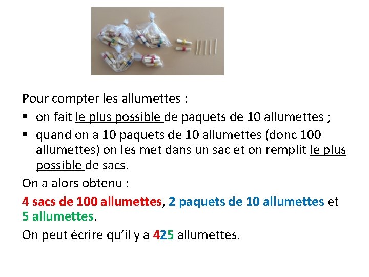 Pour compter les allumettes : § on fait le plus possible de paquets de