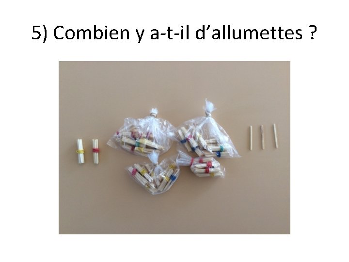 5) Combien y a-t-il d’allumettes ? 