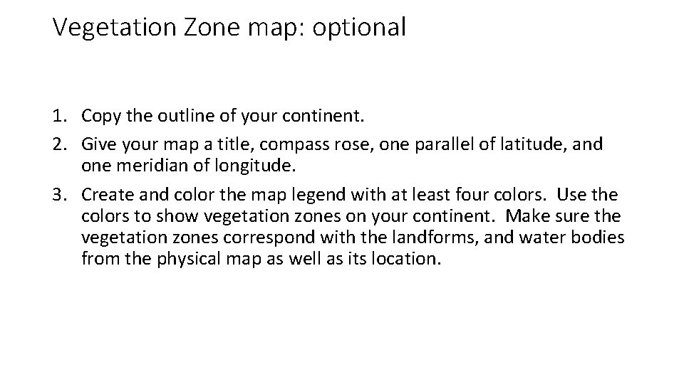 Vegetation Zone map: optional 1. Copy the outline of your continent. 2. Give your