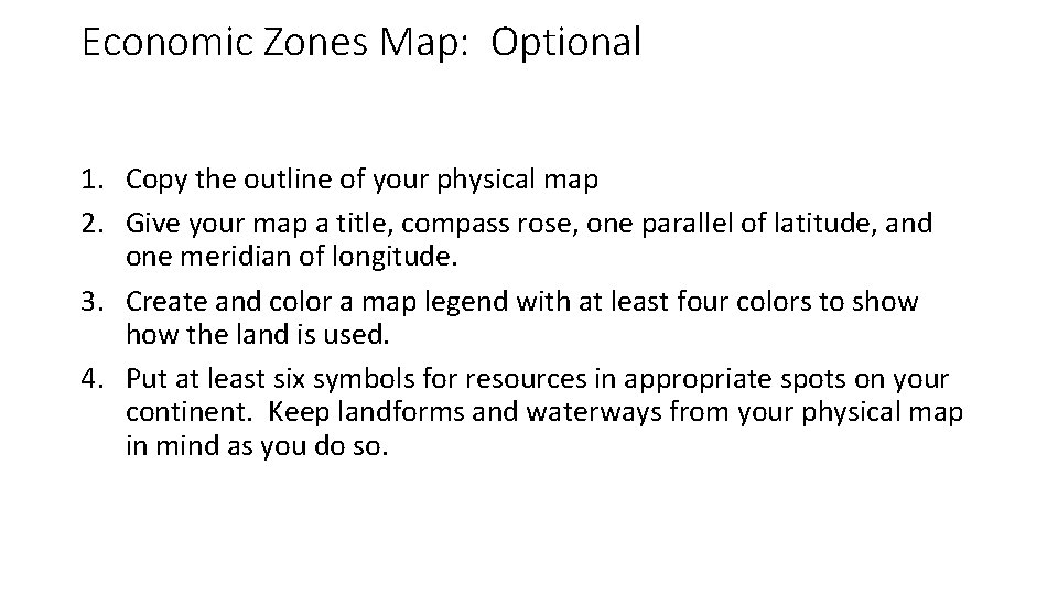 Economic Zones Map: Optional 1. Copy the outline of your physical map 2. Give