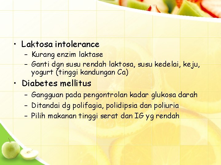  • Laktosa intolerance – Kurang enzim laktase – Ganti dgn susu rendah laktosa,