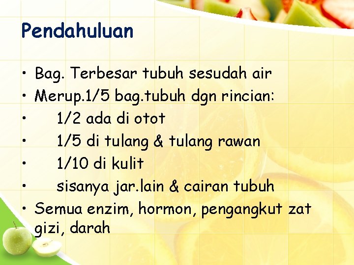 Pendahuluan • Bag. Terbesar tubuh sesudah air • Merup. 1/5 bag. tubuh dgn rincian: