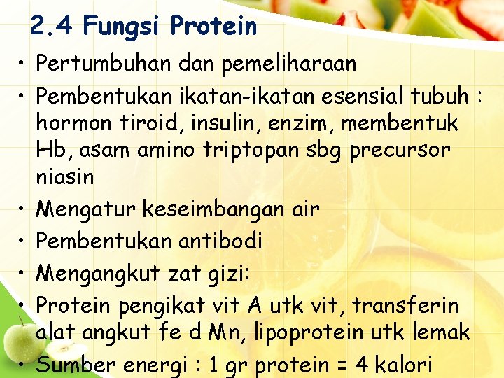 2. 4 Fungsi Protein • Pertumbuhan dan pemeliharaan • Pembentukan ikatan-ikatan esensial tubuh :