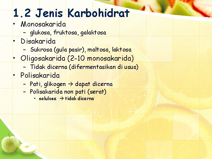 1. 2 Jenis Karbohidrat • Monosakarida – glukosa, fruktosa, galaktosa • Disakarida – Sukrosa