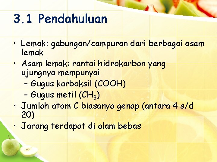 3. 1 Pendahuluan • Lemak: gabungan/campuran dari berbagai asam lemak • Asam lemak: rantai