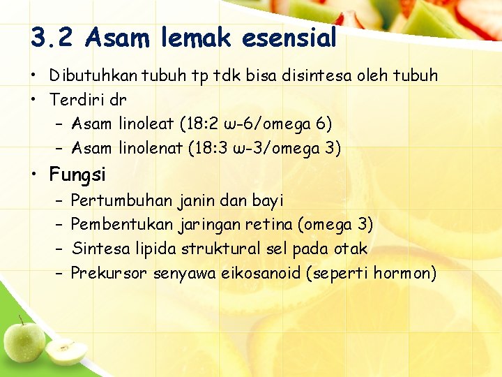 3. 2 Asam lemak esensial • Dibutuhkan tubuh tp tdk bisa disintesa oleh tubuh