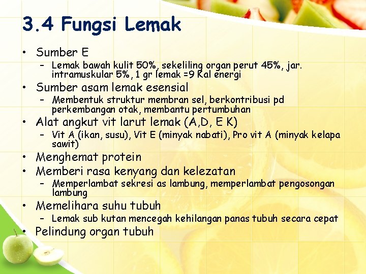3. 4 Fungsi Lemak • Sumber E – Lemak bawah kulit 50%, sekeliling organ