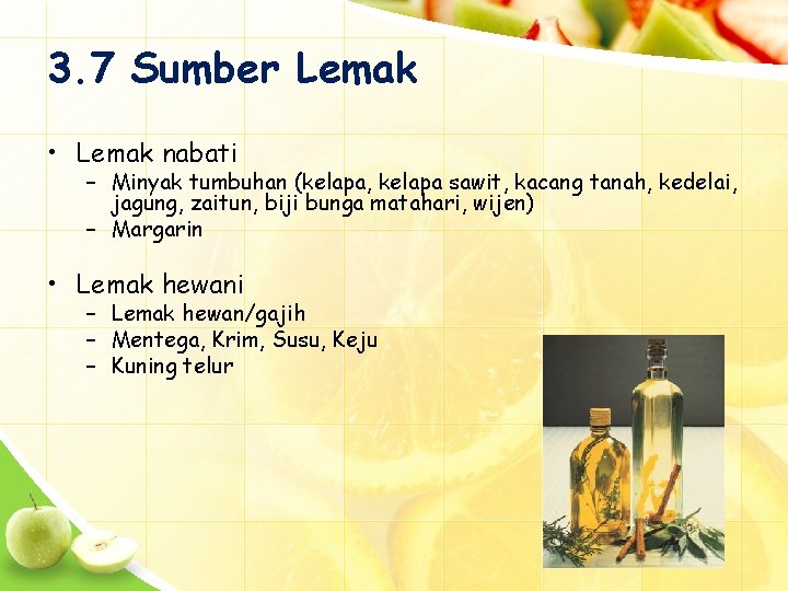 3. 7 Sumber Lemak • Lemak nabati – Minyak tumbuhan (kelapa, kelapa sawit, kacang