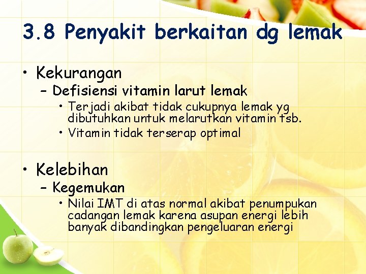 3. 8 Penyakit berkaitan dg lemak • Kekurangan – Defisiensi vitamin larut lemak •