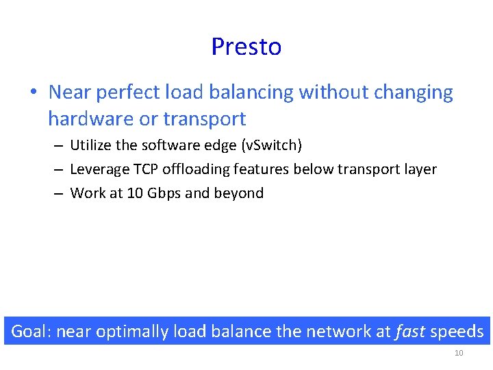 Presto • Near perfect load balancing without changing hardware or transport – Utilize the