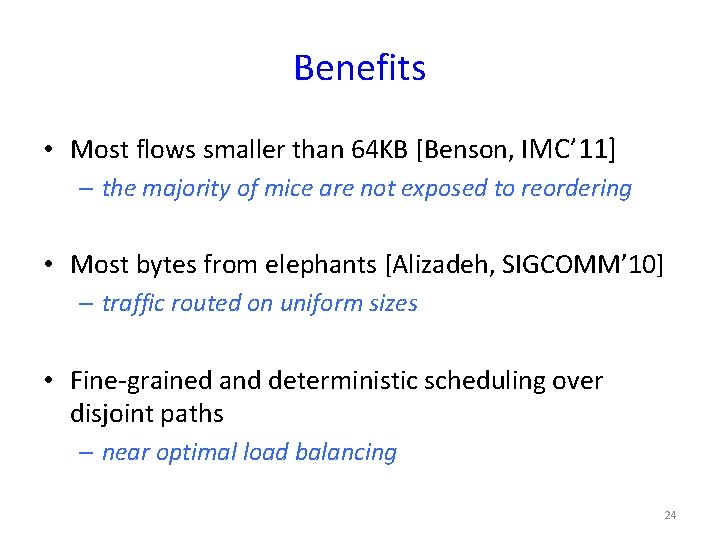 Benefits • Most flows smaller than 64 KB [Benson, IMC’ 11] – the majority