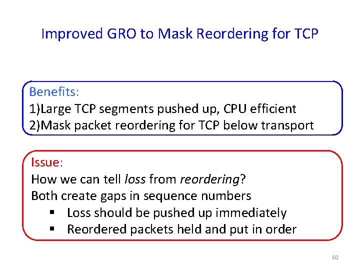 Improved GRO to Mask Reordering for TCP Benefits: 1)Large TCP segments pushed up, CPU