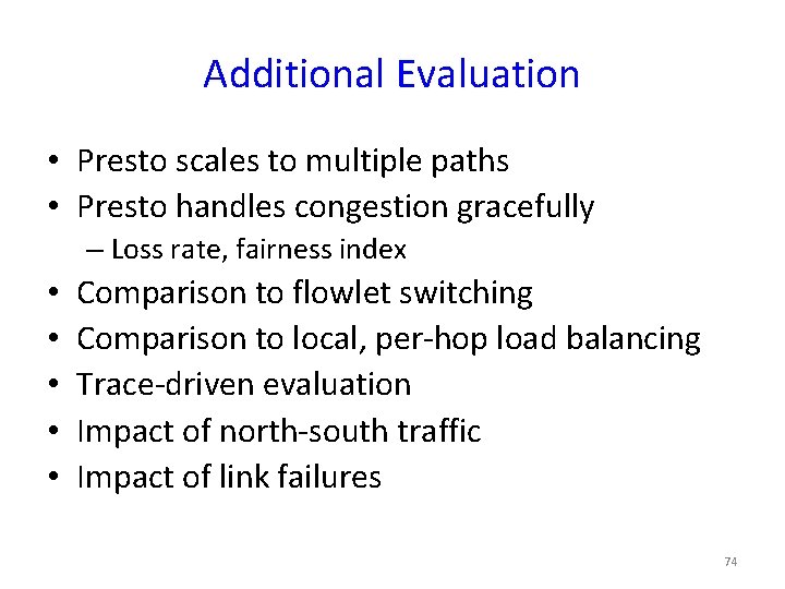 Additional Evaluation • Presto scales to multiple paths • Presto handles congestion gracefully –