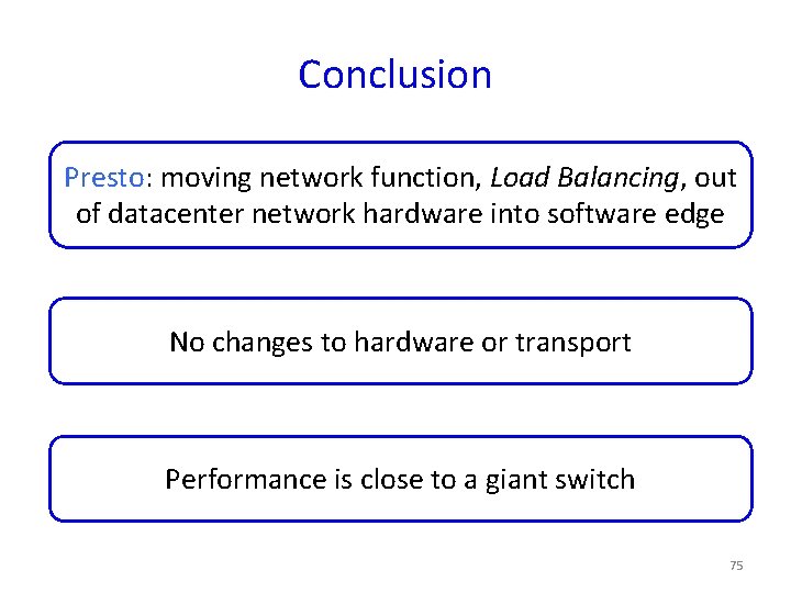 Conclusion Presto: moving network function, Load Balancing, out of datacenter network hardware into software