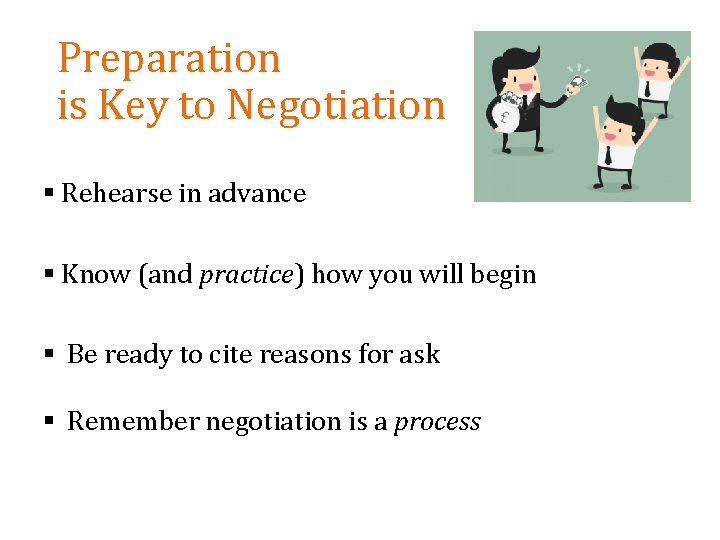 Preparation is Key to Negotiation § Rehearse in advance § Know (and practice) how