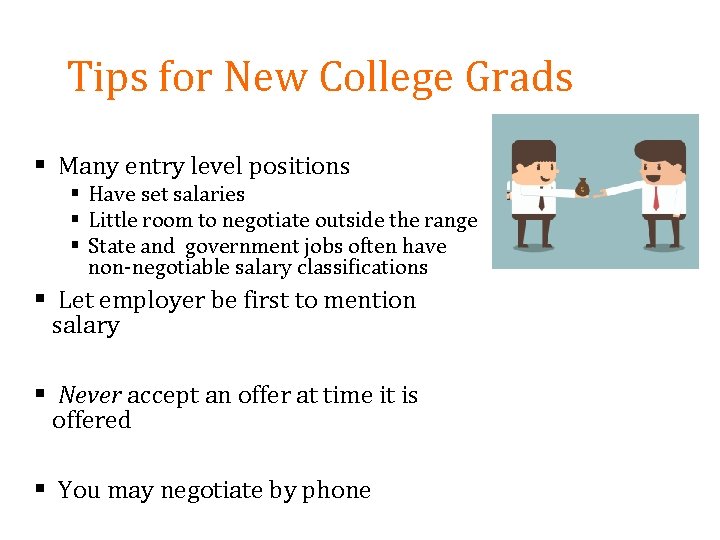 Tips for New College Grads § Many entry level positions § Have set salaries