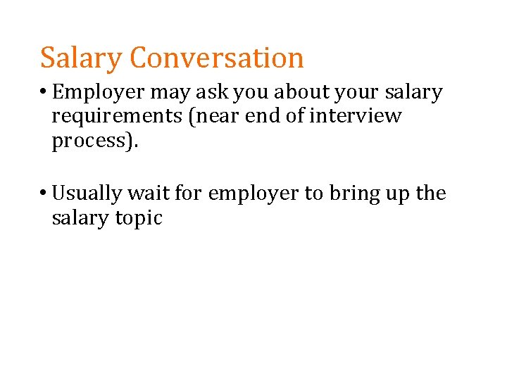 Salary Conversation • Employer may ask you about your salary requirements (near end of