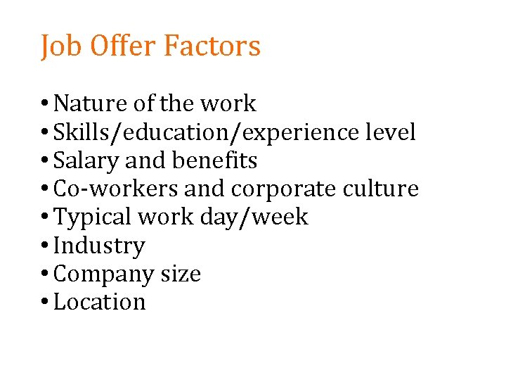 Job Offer Factors • Nature of the work • Skills/education/experience level • Salary and